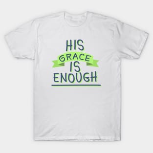 His Grace Is Enough T-Shirt